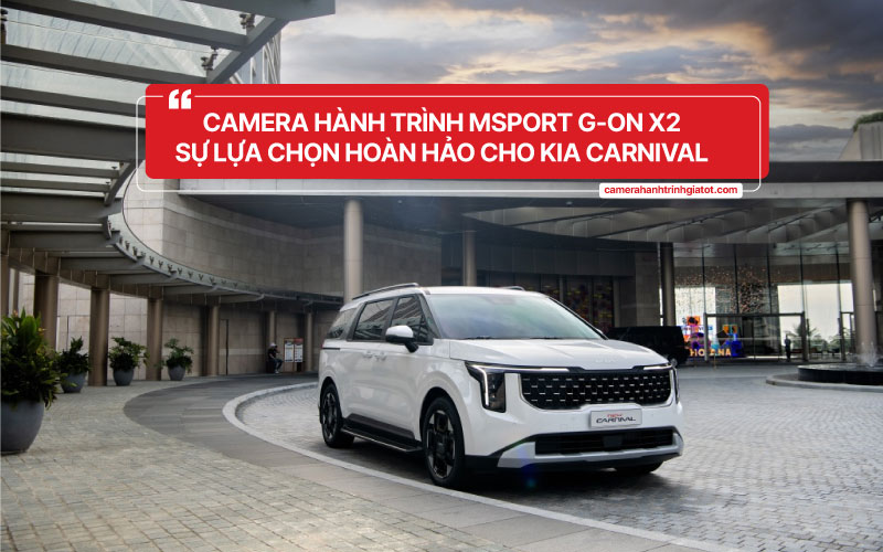 camera hành trình msport g-on x2 sự lựa chọn hoàn hảo cho kia carnival