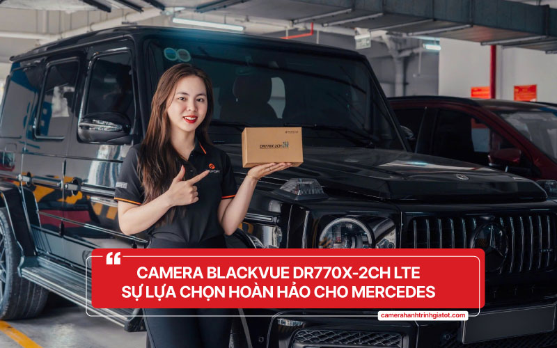 Camera Blackvue DR770X-2CH LTE cho Mercedes