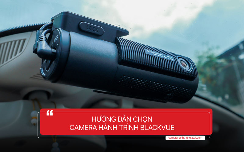 Hướng dẫn chọn camera hành trình Blackvue